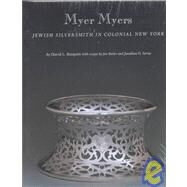 Myer Myers : Jewish Silversmith in Colonial New York by David L. Barquist; With essays by Jon Butler and Jonathan D. Sarna, 9780300090574
