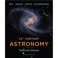 21st Century Astronomy: Stars and Galaxies (Fourth Edition) (Vol. 2) by Kay, Laura; Palen, Stacy; Smith, Bradford; Blumenthal, George, 9780393920574