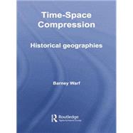 Time-Space Compression: Historical Geographies by Warf; Barney, 9781138010574