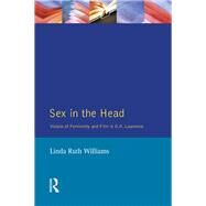 Sex In The Head: Visions of Femininity and Film in D.H. Lawrence by Williams,Linda R., 9781138180574