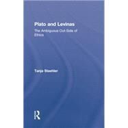 Plato and Levinas: The Ambiguous Out-Side of Ethics by Staehler,Tanja, 9781138870574