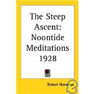 The Steep Ascent: Noontide Meditations 1928 by Norwood, Robert, 9781417980574
