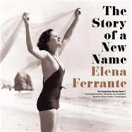 The Story of a New Name by Ferrante, Elena; Huber, Hillary; Goldstein, Ann, 9781483080574