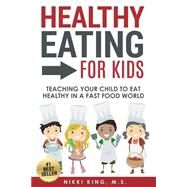 Healthy Eating for Kids by King, Nikki, M.s., 9781522990574