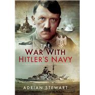 The War With Hitler's Navy by Stewart, Adrian, 9781526710574