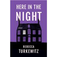 Here in the Night by Turkewitz, Rebecca, 9781625570574