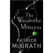 The Wardrobe Mistress by McGrath, Patrick, 9781786330574