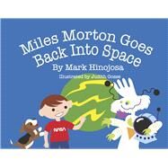 Miles Morton Goes Back Into Space by Gosse, Judith; Hinojosa, Mark, 9798350920574