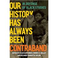 Our History Has Always Been Contraband by Kaepernick, Colin; Kelley, Robin D G;  Taylor, Keeanga-Yamahtta, 9798888900574
