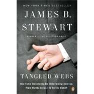 Tangled Webs How False Statements Are Undermining America: From Martha Stewart to Bernie Madoff by Stewart, James B., 9780143120575