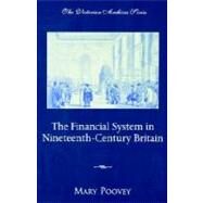 The Financial System in Nineteenth-Century Britain by Poovey, Mary, 9780195150575