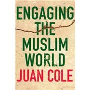 Engaging the Muslim World by Cole, Juan, 9780230620575