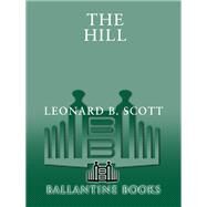 The Hill A Novel by SCOTT, LEONARD B., 9780345490575