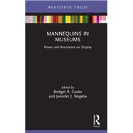 Mannequins in Museums by Bridget R. Cooks; Jennifer J. Wagelie, 9780429260575