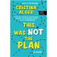 This Was Not the Plan by Alger, Cristina, 9781410490575