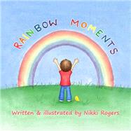 Rainbow Moments by Rogers, Nikki, 9781500960575