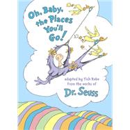 Oh, Baby, the Places You'll Go! by Rabe, Tish; Dr. Seuss, 9780553520576