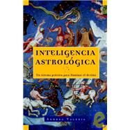 Inteligencia astrolgica Un sistema prctico para iluminar tu destino by Valeria, Andrea; Rifkin, Sherri, 9780609810576