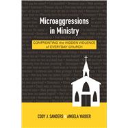 Microaggressions in Ministry by Sanders, Cody J.; Yarber, Angela, 9780664260576