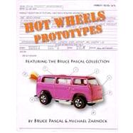 Hot Wheels Prototypes: From the Bruce Pascal Collection by Pascal, bruce; Zarnock, Michael, 9780982500576
