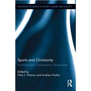 Sports and Christianity: Historical and Contemporary Perspectives by Watson; Nick J., 9781138920576