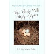 The Birds Will Sing Again: Facing Life's Challenges Together by Helm, Gretchen, Dr., 9781462030576