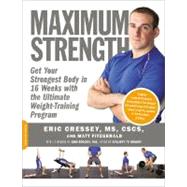 Maximum Strength Get Your Strongest Body in 16 Weeks with the Ultimate Weight-Training Program by Cressey, Eric; Fitzgerald, Matt, 9781600940576