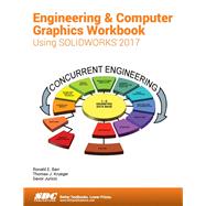 Engineering & Computer Graphics Workbook Using Solidworks 2017 by Barr, Ronald E.; Juricic, Davor; Krueger, Thomas J., 9781630570576