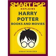 Smart Pop Explains Harry Potter Books and Movies by The Editors of Smart Pop, 9781637740576