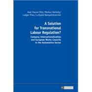 A Solution for Transnational Labour Regulation? by Hauser-Ditz, Axel; Hertwig, Markus; Pries, Ludger; Rampeltshammer, Luitpold; Burgess, Pete, 9783631670576