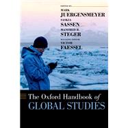 The Oxford Handbook of Global Studies by Juergensmeyer, Mark; Steger, Manfred B.; Sassen, Saskia; Faessel, Victor, 9780190630577
