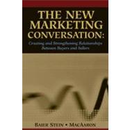 The New Marketing Conversation Creating and Strengthening Relationships Between Buyers and Sellers by Baier Stein, Donna; MacAaron, Alexandra, 9780324200577