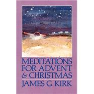 Meditations for Advent and Christmas by Kirk, James G., 9780664250577
