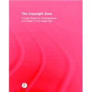The Copyright Zone: A Legal Guide For Photographers and Artists In The Digital Age by Greenberg; David R., 9781138910577