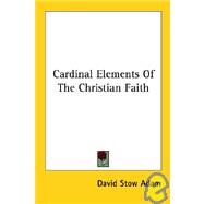 Cardinal Elements of the Christian Faith by Adam, David Stow, 9781428600577