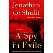 A Spy in Exile A Thriller by de Shalit, Jonathan, 9781501170577