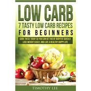 7 Tasty Low Carb Recipes for Beginners by Lee, Timothy R., 9781523640577