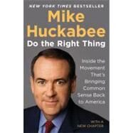 Do the Right Thing : Inside the Movement That's Bringing Common Sense Back to America by Huckabee, Mike, 9781595230577