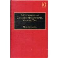 A Catalogue of Chaucer Manuscripts: Volume Two: The Canterbury Tales by Seymour,M.C., 9781859280577