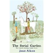 The Serial Garden: The Complete Armitage Family Stories by Aiken, Joan, 9781931520577