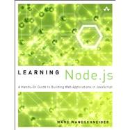 Learning Node.js A Hands-On Guide to Building Web Applications in JavaScript by Wandschneider, Marc, 9780321910578