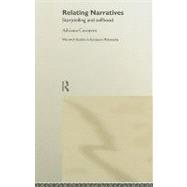Relating Narratives: Storytelling and Selfhood by Cavarero,Adriana, 9780415200578