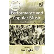Performance and Popular Music: History, Place and Time by Inglis,Ian;Inglis,Ian, 9780754640578