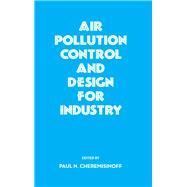 Air Pollution Control and Design for Industry by Cheremisinoff; Paul N., 9780824790578