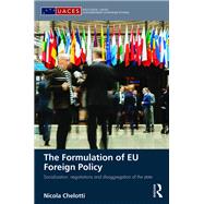 The Formulation of EU Foreign Policy: Socialization, negotiations and disaggregation of the state by Chelotti; Nicola, 9781138830578