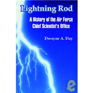 Lightning Rod : A History of the Air Force Chief Scientist's Office by Day, Dwayne A., 9781410220578