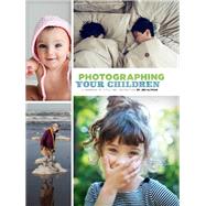 Photographing Your Children A Handbook of Style and Instruction by Altman, Jen, 9781452110578