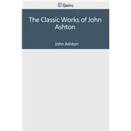 The Classic Works of John Ashton by Ashton, John, 9781501090578