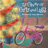 The Giver of Gifts and Light by Morton, Amy, 9781973640578