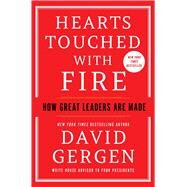 Hearts Touched with Fire How Great Leaders are Made by Gergen, David, 9781982170578